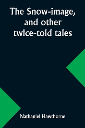 The snow-image, and other twice-told tales von Alpha Edition